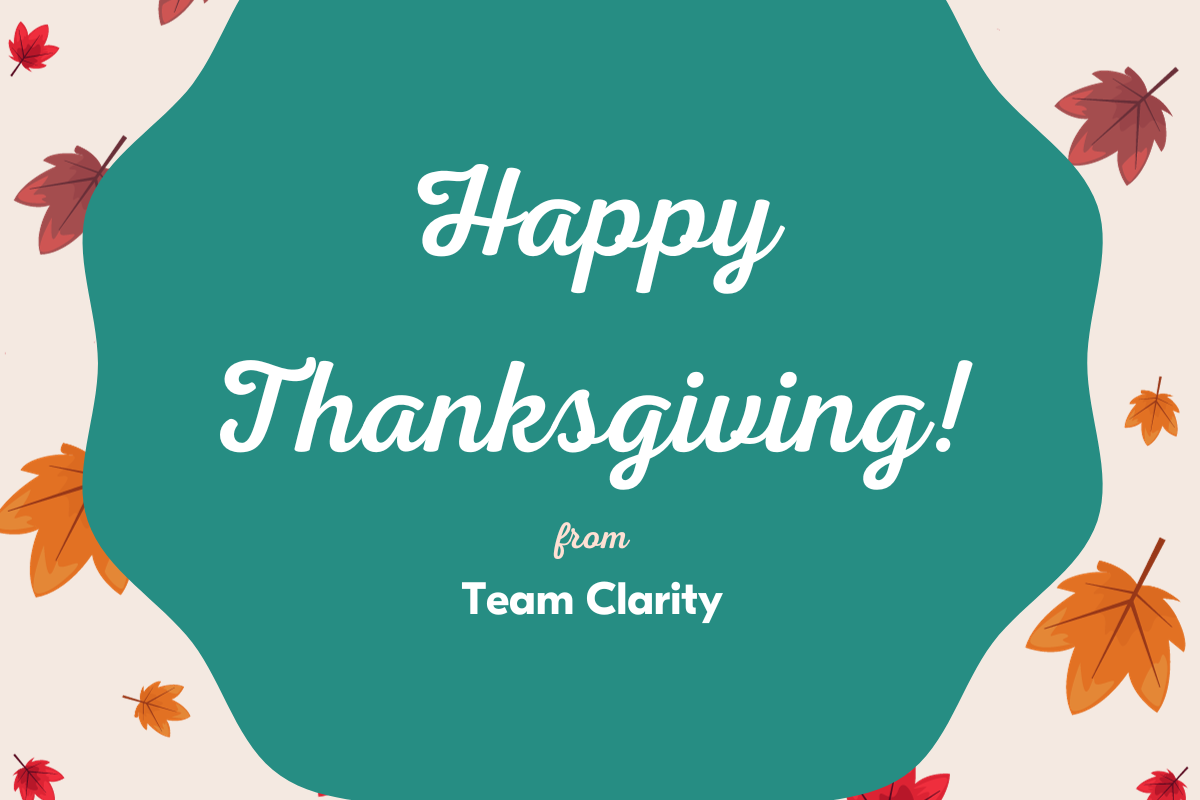 Happy Thanksgiving from Team Clarity